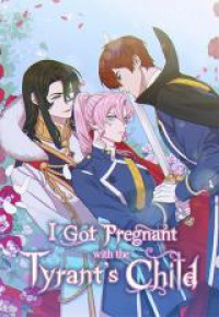 I Got Pregnant With the Tyrant's Child