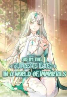 So I’M The Supreme Lord In The World Of Immortals So I’M The Supreme Lord In The World Of Immortals