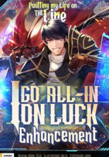 Putting My Life On The Line, I Go All-In On Luck Enhancement Putting My Life On The Line, I Go All-In On Luck Enhancement