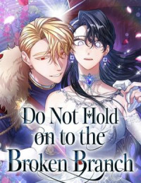 Do Not Hold on to the Broken Branch Do Not Hold on to the Broken Branch